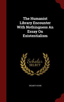 The Humanist Library Encounter With Nothingness An Essay On Existentialism - Kuhn, Helmut