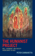 The Humanist Project: Will, Judgment, and Society from Dante to Vico