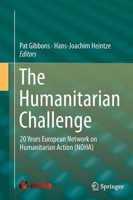 The Humanitarian Challenge: 20 Years European Network on Humanitarian Action (Noha) - Gibbons, Pat (Editor), and Heintze, Hans-Joachim (Editor)