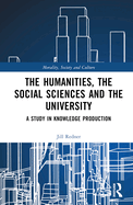 The Humanities, the Social Sciences and the University: A Study in Knowledge Production
