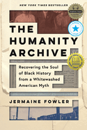 The Humanity Archive: Recovering the Soul of Black History from a Whitewashed American Myth