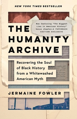 The Humanity Archive: Recovering the Soul of Black History from a Whitewashed American Myth - Fowler, Jermaine