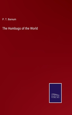 The Humbugs of the World - Barnum, P T