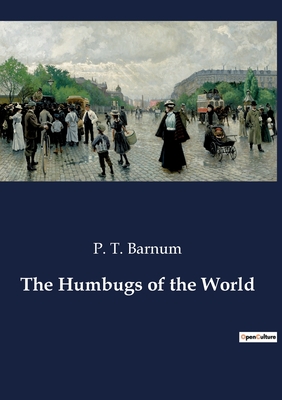 The Humbugs of the World - Barnum, P T