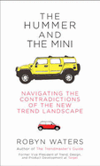 The Hummer and the Mini: Navigating the Contradictions of the New Trend Landscape - Waters, Robyn