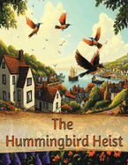 The Hummingbird Heist: A Family's Quest to Save the Whirr of Wings!