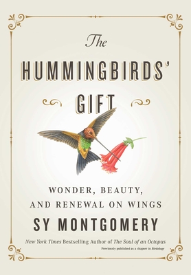 The Hummingbirds' Gift: Wonder, Beauty, and Renewal on Wings - Montgomery, Sy