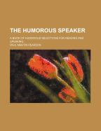 The Humorous Speaker; A Book of Humorous Selections for Reading and Speaking