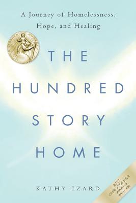 The Hundred Story Home: A Journey of Homelessness, Hope and Healing - Izard, Kathy