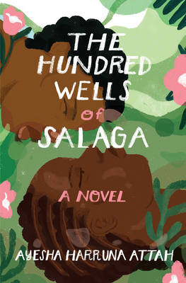 The Hundred Wells of Salaga - Attah, Ayesha Harruna