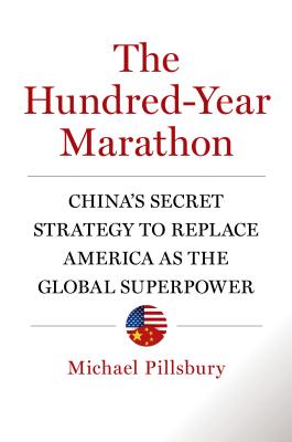 The Hundred-Year Marathon: China's Secret Strategy to Replace America as the Global Superpower - Pillsbury, Michael