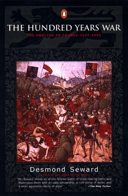 The Hundred Years War: The English in France 1337-1453 - Seward, Desmond