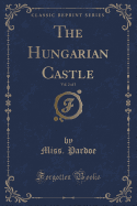 The Hungarian Castle, Vol. 2 of 3 (Classic Reprint)