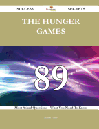 The Hunger Games 89 Success Secrets - 89 Most Asked Questions on the Hunger Games - What You Need to Know