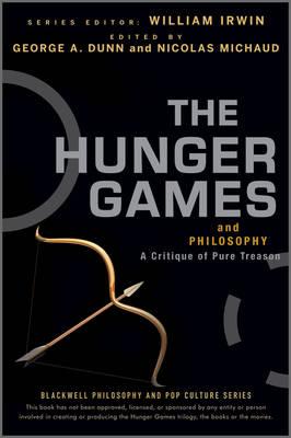 The Hunger Games and Philosophy: A Critique of Pure Treason - Dunn, George A (Editor), and Michaud, Nicolas (Editor), and Irwin, William (Editor)