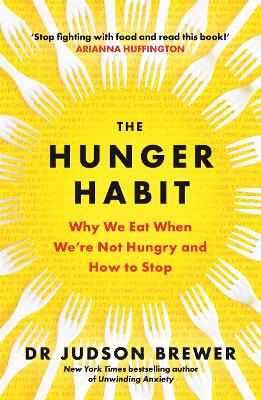 The Hunger Habit: Why We Eat When We're Not Hungry and How to Stop - Brewer, Judson