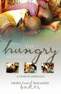 The Hungry Always Get Fed: A Year of Miracles - Baker, Heidi, and Baker, Rolland
