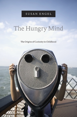 The Hungry Mind: The Origins of Curiosity in Childhood - Engel, Susan