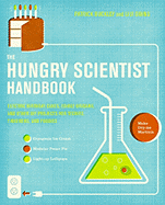 The Hungry Scientist Handbook: Electric Birthday Cakes, Edible Origami, and Other DIY Projects for Techies, Tinkerers, and Foodies