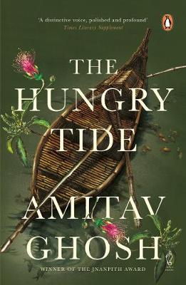 The Hungry Tide: From bestselling author and winner of the 2018 Jnanpith Award - Ghosh, Amitav