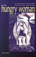 The Hungry Woman: The Hungry Woman: A Mexican Medea and Heart of the Earth: A Popul Vuh Story