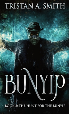 The Hunt For The Bunyip - Smith, Tristan A