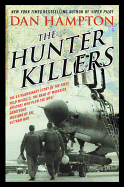 The Hunter Killers: The Extraordinary Story of the First Wild Weasels, the Band of Maverick Aviators Who Flew the Most Dangerous Missions of the Vietnam War