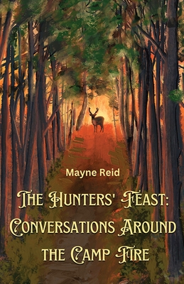 The Hunters' Feast: Conversations Around The Camp Fire - Reid, Mayne