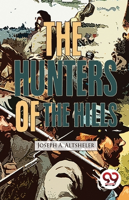 The Hunters Of The Hills - Altsheler, Joseph a