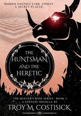 The Huntsman and the Heretic - Costisick, Troy M