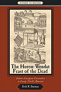 The Huron-Wendat Feast of the Dead: Indian-European Encounters in Early North America