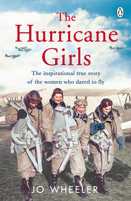 The Hurrican Girls: The Inspirational True Story of the Women Who Dared to Fly - Wheeler, Jo