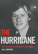 The Hurricane: The Turbulent Life and Times of Alex Higgins - Borrows, Bill