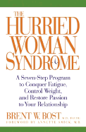 The Hurried Woman Syndrome: A Seven-Step Program to Conquer Fatigue, Control Weight, and Restore Passion to Your Relationship