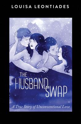 The Husband Swap: A True Story of Unconventional Love - Leontiades, Louisa, and Figart, Nol Lynne (Foreword by)