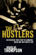 The Hustlers: An Explosive True Story of Gambling, Greed and the Perfect Con