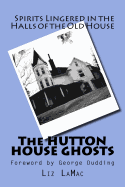 The Hutton House Ghosts: People Move On, But Spirts Linger in Old Houses