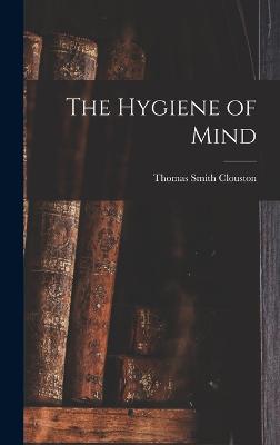 The Hygiene of Mind - Clouston, Thomas Smith