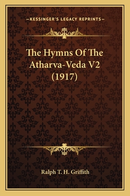 The Hymns of the Atharva-Veda V2 (1917) - Griffith, Ralph T H (Translated by)