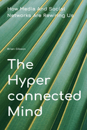 The Hyperconnected Mind How Media And Social Networks Are Rewiring Us