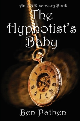 The Hypnotist's Baby - Bent, Rosalie (Editor), and Bent, Michael (Editor), and Pathen, Ben