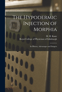 The Hypodermic Injection of Morphia: Its History, Advantages and Dangers