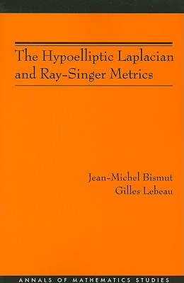 The Hypoelliptic Laplacian and Ray-Singer Metrics. (Am-167) - Bismut, Jean-Michel, and LeBeau, Gilles