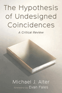 The Hypothesis of Undesigned Coincidences: A Critical Review