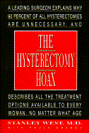 The Hysterectomy Hoax - West, Stanley, MD, and Dranov, Paula