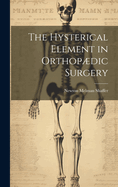 The hysterical element in orthopdic surgery