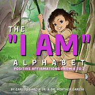 The "I AM" Alphabet: Positive Affirmations from A - Z