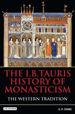 The I.B. Tauris History of Monasticism: the Western Tradition - Dickens, Andrea Janelle