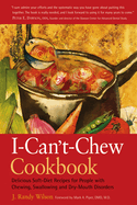 The I-Can't-Chew Cookbook: Delicious Soft Diet Recipes for People with Chewing, Swallowing, and Dry Mouth Disorders