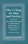 The I Ching on Man and Society: An Exploration Into Its Theoretical Implications in Social Sciences